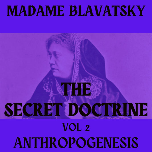 The Secret Doctrine Volume II – Anthropogenesis by H.P. Blavatsky AUDIOBOOK