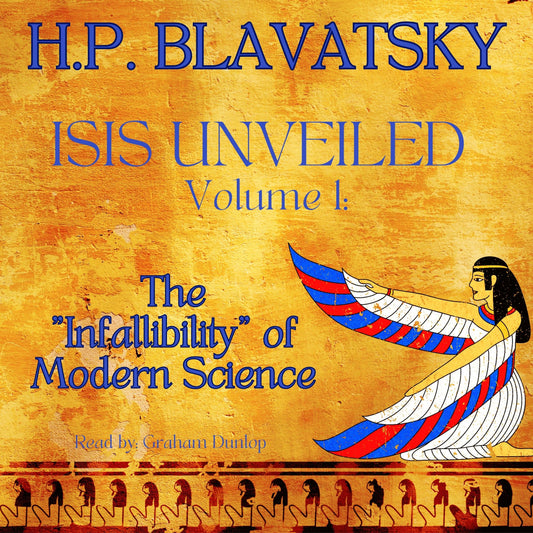 Isis Unveiled Volume 1 – The “Infallibility” of Modern Science. H.P. Blavatsky AUDIOBOOK